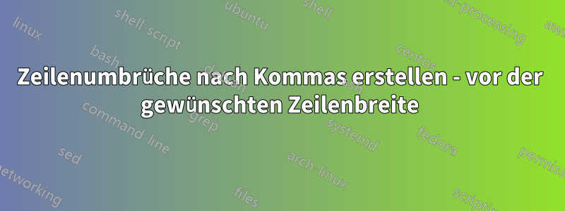 Zeilenumbrüche nach Kommas erstellen - vor der gewünschten Zeilenbreite