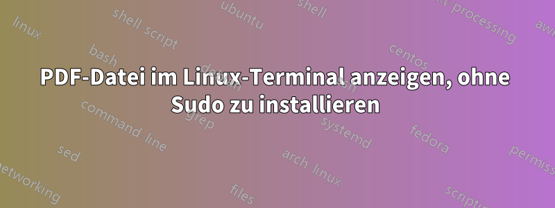 PDF-Datei im Linux-Terminal anzeigen, ohne Sudo zu installieren