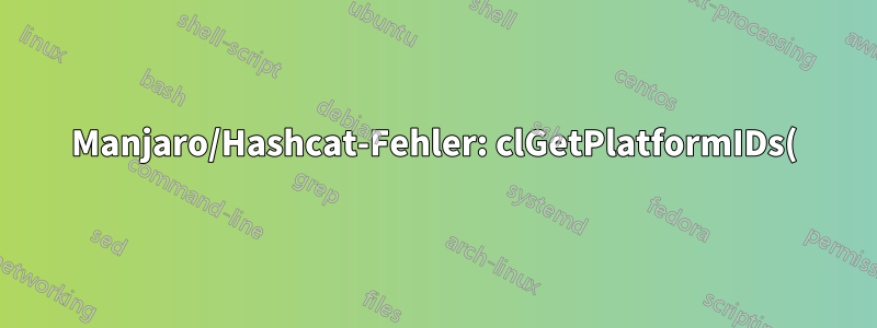 Manjaro/Hashcat-Fehler: clGetPlatformIDs(): CL_PLATFORM_NOT_FOUND_KHR
