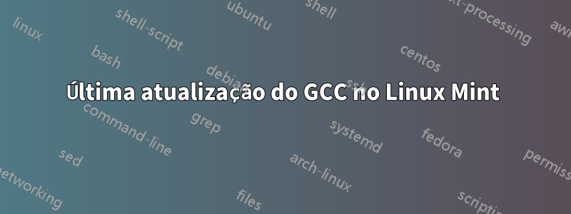 Última atualização do GCC no Linux Mint