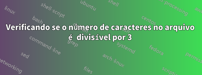 Verificando se o número de caracteres no arquivo é divisível por 3