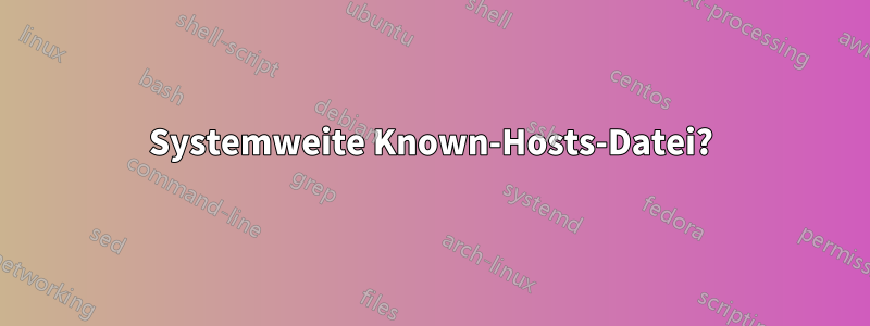 Systemweite Known-Hosts-Datei?