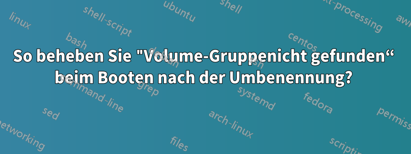 So beheben Sie "Volume-Gruppenicht gefunden“ beim Booten nach der Umbenennung?