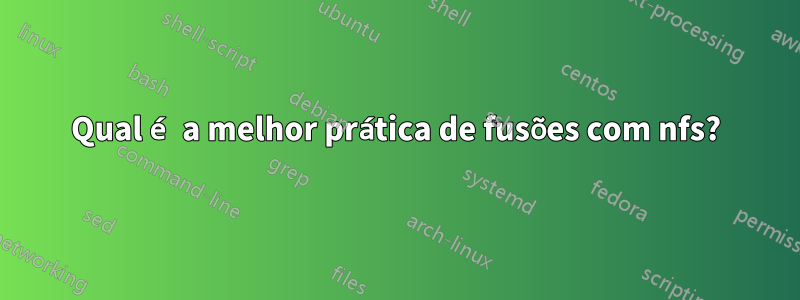 Qual é a melhor prática de fusões com nfs?