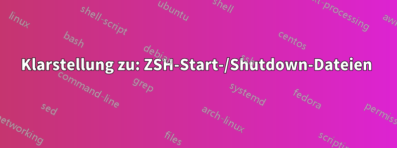 Klarstellung zu: ZSH-Start-/Shutdown-Dateien