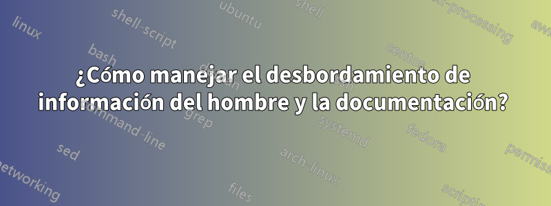 ¿Cómo manejar el desbordamiento de información del hombre y la documentación?