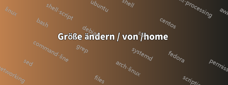 Größe ändern / von /home