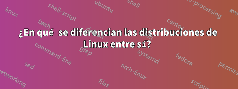 ¿En qué se diferencian las distribuciones de Linux entre sí? 