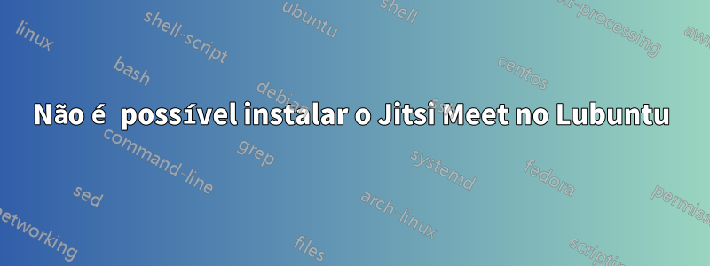 Não é possível instalar o Jitsi Meet no Lubuntu