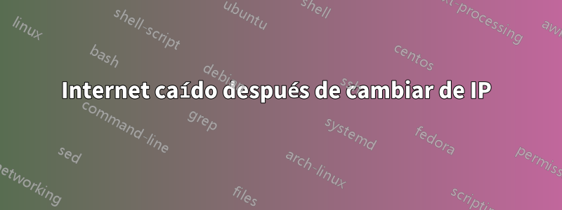 Internet caído después de cambiar de IP 