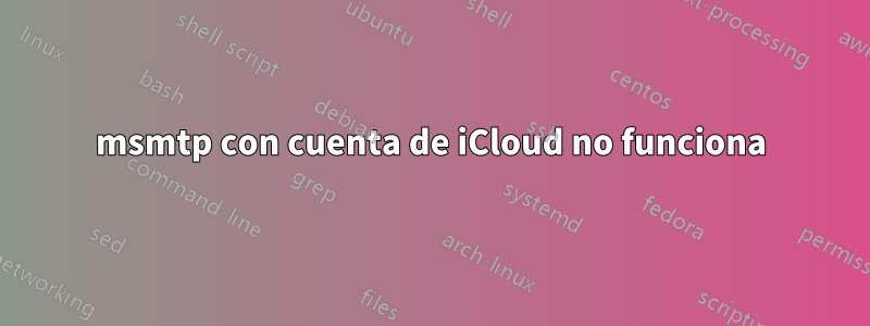 msmtp con cuenta de iCloud no funciona