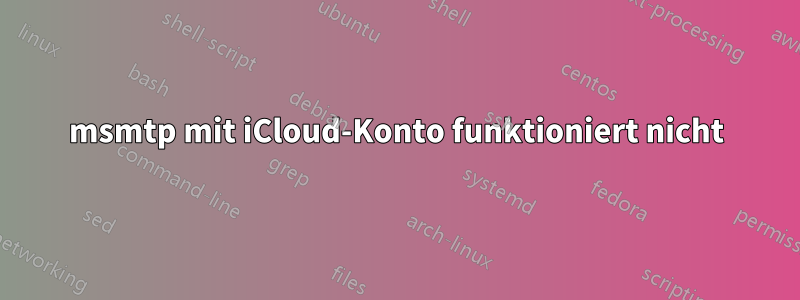 msmtp mit iCloud-Konto funktioniert nicht