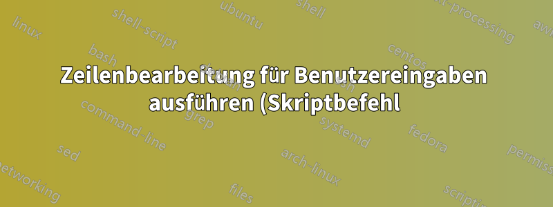Zeilenbearbeitung für Benutzereingaben ausführen (Skriptbefehl)