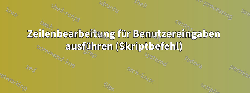 Zeilenbearbeitung für Benutzereingaben ausführen (Skriptbefehl)