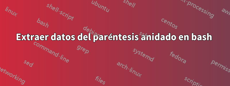 Extraer datos del paréntesis anidado en bash