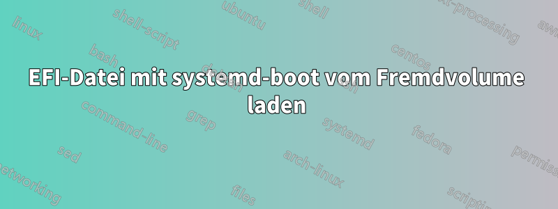 EFI-Datei mit systemd-boot vom Fremdvolume laden