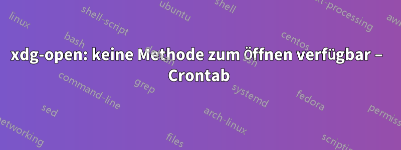 xdg-open: keine Methode zum Öffnen verfügbar – Crontab