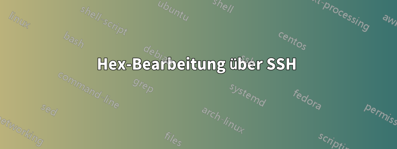 Hex-Bearbeitung über SSH