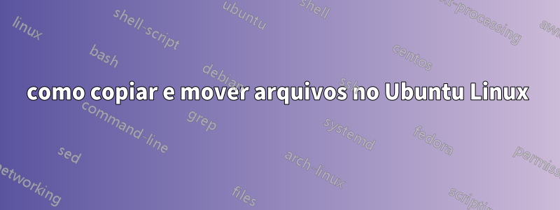 como copiar e mover arquivos no Ubuntu Linux