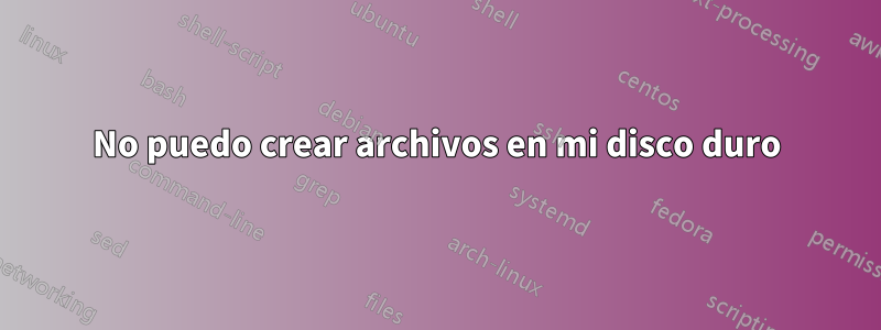 No puedo crear archivos en mi disco duro