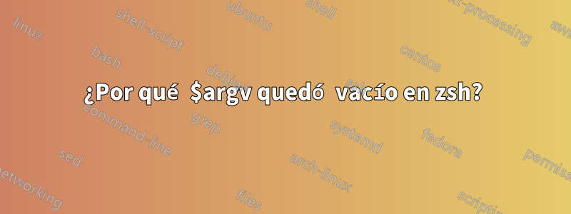 ¿Por qué $argv quedó vacío en zsh?