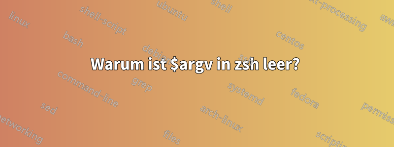 Warum ist $argv in zsh leer?