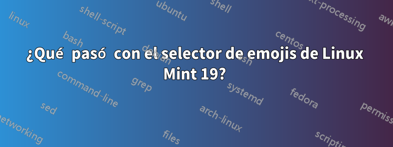 ¿Qué pasó con el selector de emojis de Linux Mint 19?