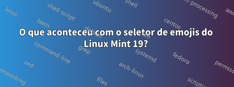 O que aconteceu com o seletor de emojis do Linux Mint 19?