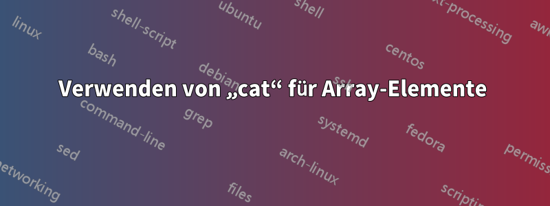 Verwenden von „cat“ für Array-Elemente