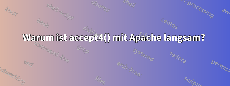 Warum ist accept4() mit Apache langsam?