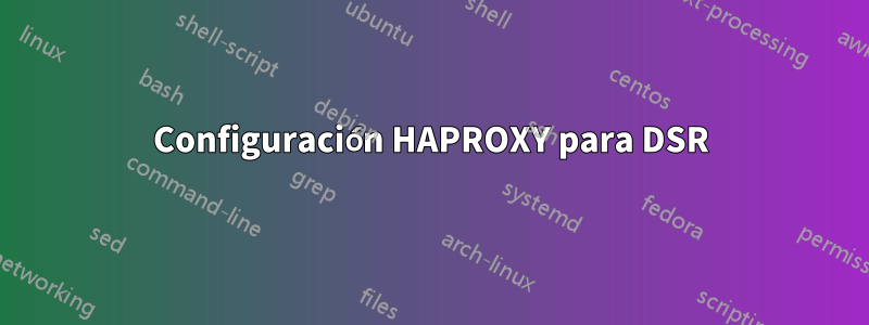 Configuración HAPROXY para DSR