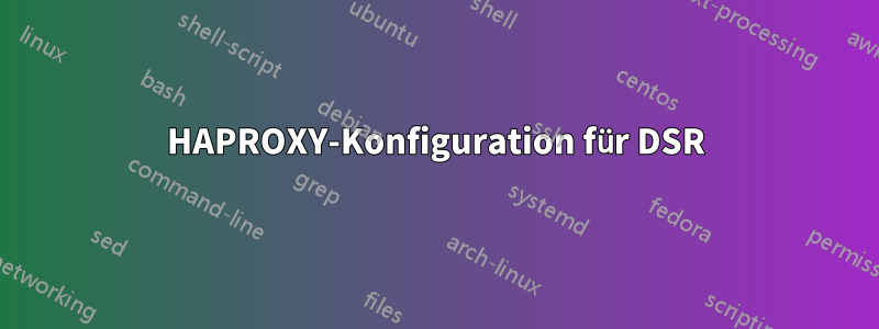HAPROXY-Konfiguration für DSR