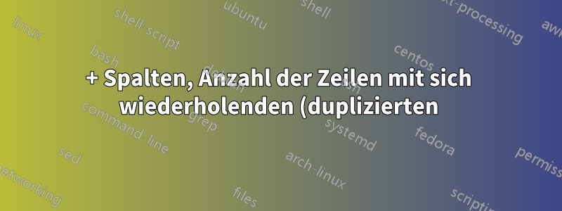 170+ Spalten, Anzahl der Zeilen mit sich wiederholenden (duplizierten) Daten zählen