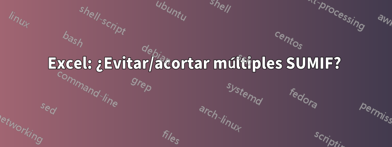 Excel: ¿Evitar/acortar múltiples SUMIF?