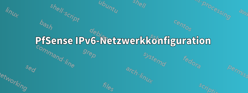 PfSense IPv6-Netzwerkkonfiguration