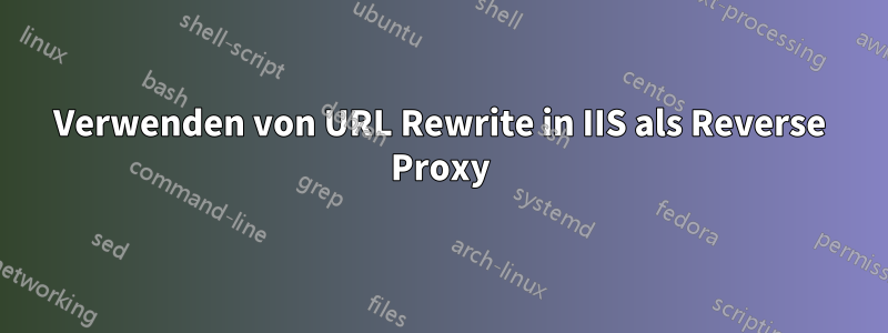 Verwenden von URL Rewrite in IIS als Reverse Proxy