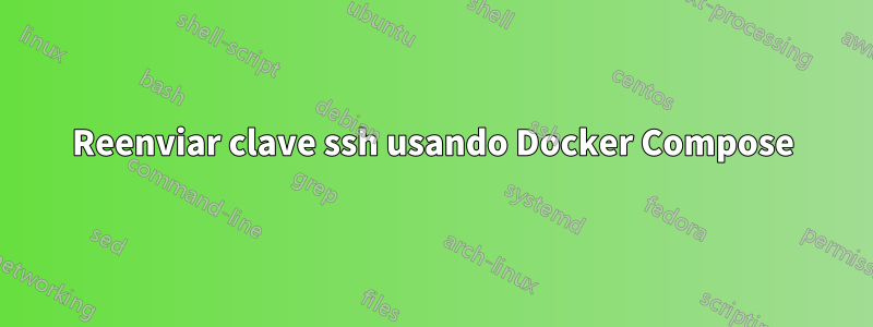 Reenviar clave ssh usando Docker Compose