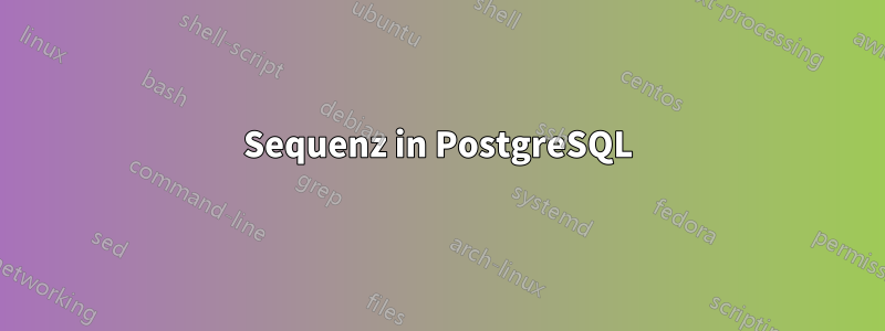 Sequenz in PostgreSQL
