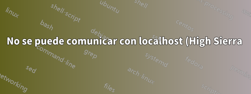 No se puede comunicar con localhost (High Sierra)