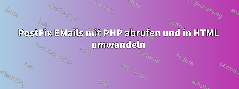 PostFix EMails mit PHP abrufen und in HTML umwandeln