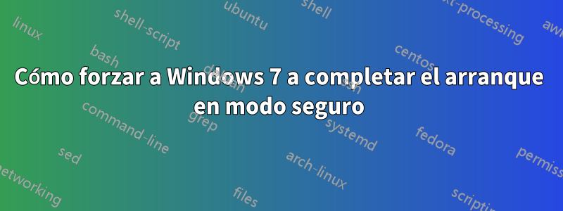 Cómo forzar a Windows 7 a completar el arranque en modo seguro