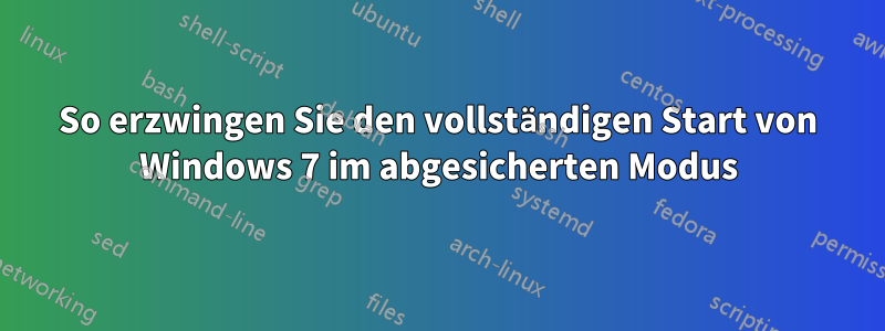 So erzwingen Sie den vollständigen Start von Windows 7 im abgesicherten Modus