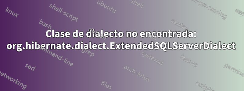 Clase de dialecto no encontrada: org.hibernate.dialect.ExtendedSQLServerDialect