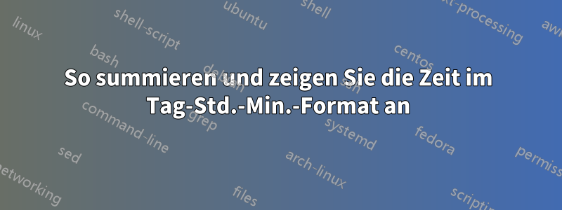 So summieren und zeigen Sie die Zeit im Tag-Std.-Min.-Format an