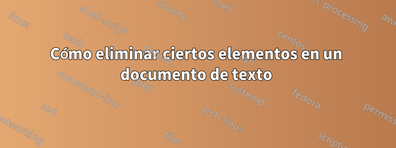 Cómo eliminar ciertos elementos en un documento de texto