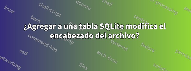 ¿Agregar a una tabla SQLite modifica el encabezado del archivo?