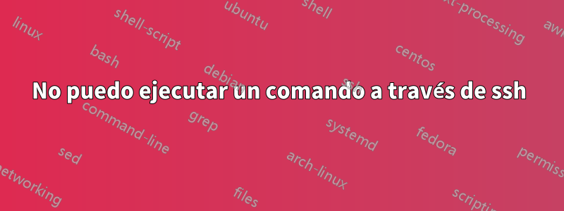 No puedo ejecutar un comando a través de ssh