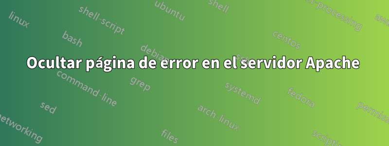 Ocultar página de error en el servidor Apache