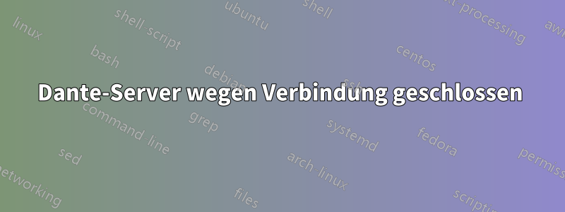 Dante-Server wegen Verbindung geschlossen