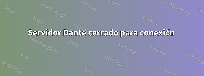 Servidor Dante cerrado para conexión